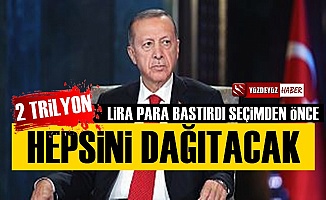 'Erdoğan 2 Trilyon Lira Bastırdı, Seçim Öncesi Dağıtacak'