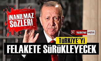 'Erdoğan Türkiye'yi Felakete Sürükleyecek Çünkü...'