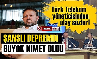Türk Telekom yöneticisi: Şanslı depremdi, nimet oldu