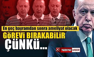 Erdoğan ameliyat oluyor, o kadar ciddi bir ameliyat ki...