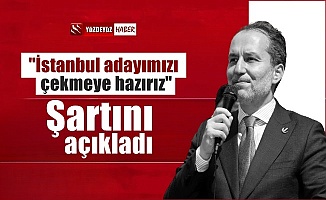 Erbakan, İstanbul adayını çekme şartını açıkladı