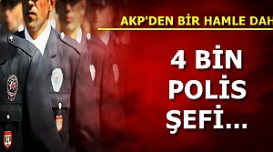 4 BİN POLİS ŞEFİ...
