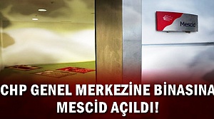 CHP GENEL MERKEZİNE 'MESCİD' AÇILDI!