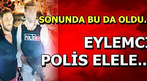 EYLEMCİ POLİS ELELE...!