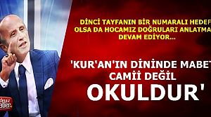 'KUR'AN'IN MABEDİ CAMİ DEĞİL OKULDUR'
