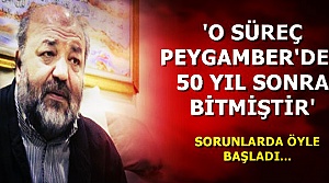 'PEYGAMBER'DEN 50 YIL SONRA BİTTİ'