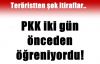 PKK İKİ GÜN ÖNCEDEN ÖĞRENİYORDU
