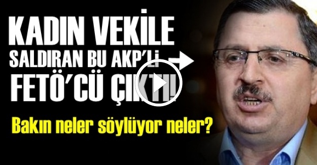 SALDIRGAN AKP'Lİ FETÖ'CÜ ÇIKTI!..