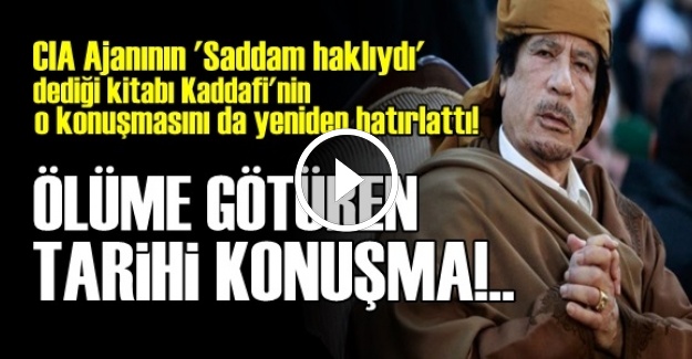 KADDAFİ'Yİ ÖLÜME GÖTÜREN KONUŞMA!..