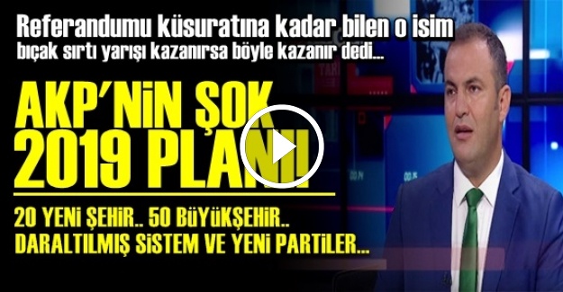 AKP'NİN ŞOK 2019 PLANI!..